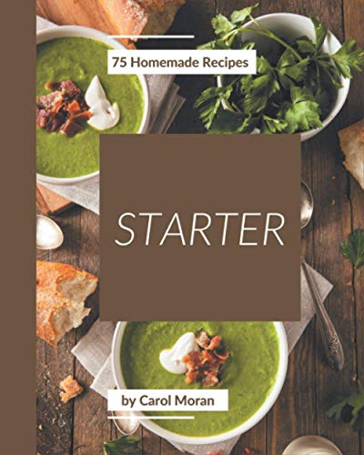 Stock image for 75 Homemade Starter Recipes: Everything You Need in One Starter Cookbook! for sale by ALLBOOKS1