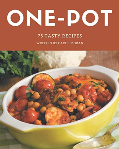 Stock image for 75 Tasty One-Pot Recipes: Welcome to One-Pot Cookbook for sale by GreatBookPrices