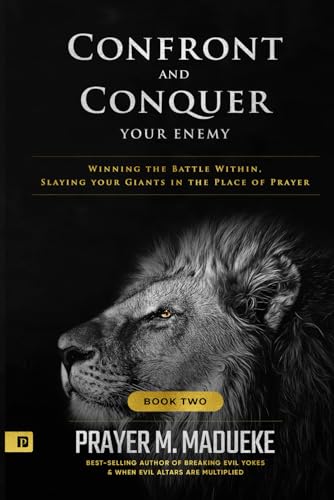 Stock image for Confront and Conquer your Enemy (Book 2): Winning the Battle Within, Slaying your Giants in the Place of Prayer for sale by GreatBookPrices