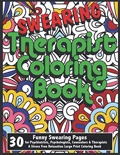 Stock image for Swearing Therapist Coloring Book - 30 Funny Swearing Pages for Psychiatrists, Psychologists, Counselors & Therapists - A Stress Free Relaxation Large for sale by GreatBookPrices