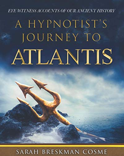 Stock image for A HYPNOTISTS JOURNEY TO ATLANTIS: EYE WITNESS ACCOUNTS OF OUR ANCIENT HISTORY for sale by Austin Goodwill 1101