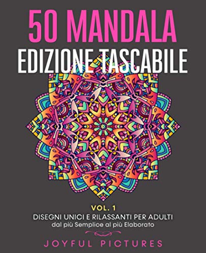 50 Mandala da Colorare - Edizione Tascabile VOL. 1: Disegni Unici e  Rilassanti per Adulti dal più Semplice al più Elaborato (Italian Edition) -  Pictures, Joyful: 9798580995809 - AbeBooks