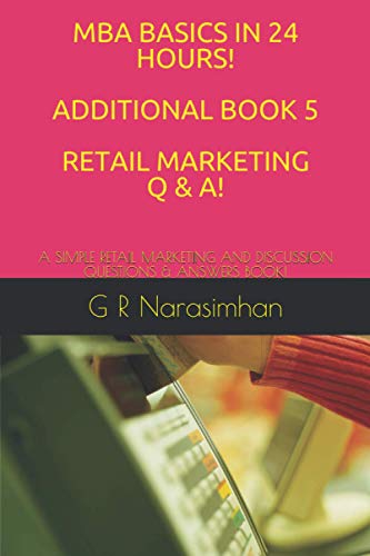 9798581197905: MBA BASICS IN 24 HOURS! ADDITIONAL BOOK 5 RETAIL MARKETING Q & A!: A SIMPLE RETAIL MARKETING AND DISCUSSION QUESTIONS & ANSWERS BOOK!: 13