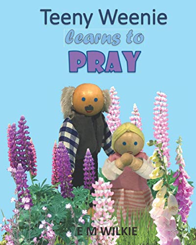 Stock image for Teeny Weenie Learns to Pray: A book about prayer for young children for sale by Ria Christie Collections