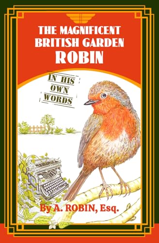 Beispielbild fr The Magnificent British Garden Robin: In His Own Words zum Verkauf von Reuseabook