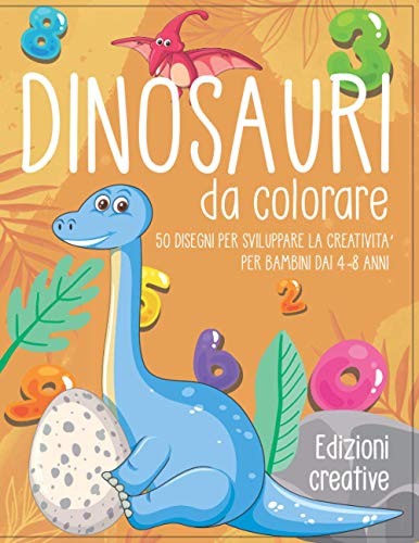 Dinosauri da colorare: 50 disegni per sviluppare la creativita' per bambini  dai 4-8 anni (Italian Edition) - Creative, Edizioni: 9798581835302 -  AbeBooks