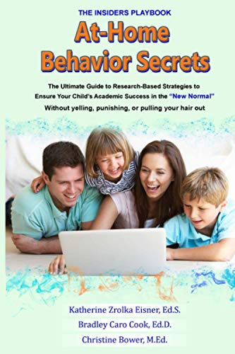 Stock image for At-Home Behavior Secrets: The Ultimate Guide to Research-Based Strategies to Ensure Your Child's Academic Success in the "New Normal" Without Yelling, Punishing, or Pulling Your Hair Out for sale by ALLBOOKS1