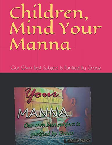 Stock image for Children, Mind Your Manna: Our Own Best Subject Is Purified By Grace for sale by Big River Books