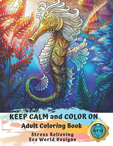 Imagen de archivo de Adult Coloring Book | Keep Calm and Color On | Stress Relieving Sea World Designs: A Whimsical Coloring Book For Adults a la venta por Goodwill Books