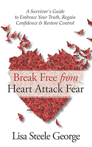 Stock image for Break Free from Heart Attack Fear: The Survivors Guide to Embrace Your Truth, Regain Confidence Restore Control for sale by Sharehousegoods