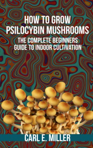 Stock image for How to Grow Psilocybin Mushrooms: The Complete Beginners Guide to Indoor Cultivation for sale by GreatBookPrices