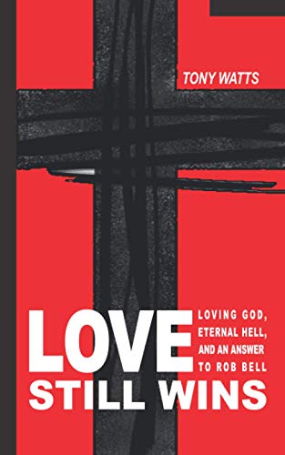 Stock image for Love Still Wins: Loving God, Eternal Hell, And An Answer to Rob Bell for sale by GreatBookPricesUK