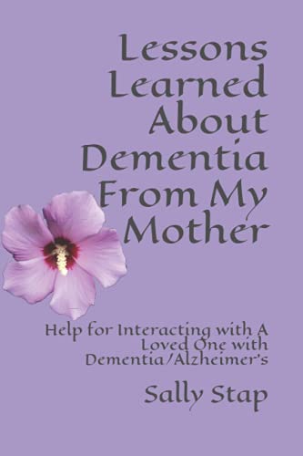9798583088232: Lessons Learned About Dementia From My Mother: Help for Interacting with A Loved One with Dementia/Alzheimer’s