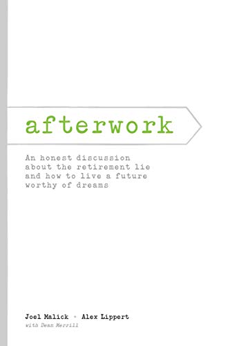 Stock image for afterwork: An honest discussion about the retirement lie and how to live a future worthy of dreams for sale by Zoom Books Company
