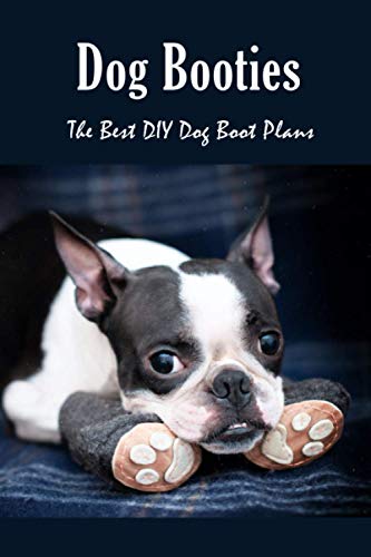 Stock image for Dog Booties: The Best DIY Dog Boot Plans: Pet Care Crafts Book for sale by GreatBookPricesUK