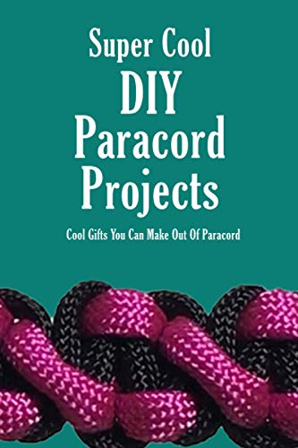 Stock image for Super Cool DIY Paracord Projects: Cool Gifts You Can Make Out Of Paracord: Craft Paracord Projects for sale by GreatBookPricesUK
