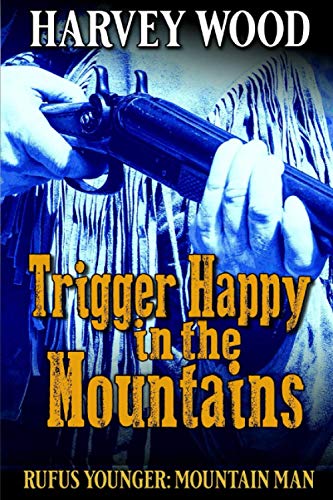 Stock image for Rufus Younger: Mountain Man: Trigger Happy In The Mountains (A Rufus Younger: Mountain Man Adventure) for sale by HPB-Ruby