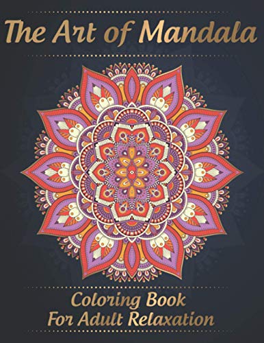 Imagen de archivo de The Art of Mandala Coloring Book for Adult Relaxation: Stress Relieving Mandala Designs for Adults Relaxation, Coloring Pages For Meditation And Happi a la venta por GreatBookPrices