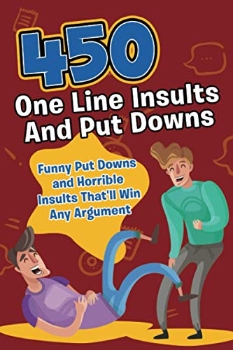 Imagen de archivo de 450 One Line Insults and Put Downs: Funny Put Downs and Horrible Insults That'll Win Any Argument a la venta por GreatBookPrices