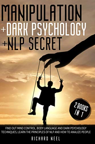 Immagine dell'editore per MANIPULATION : Dark Psychology + Nlp Secret 2 books in 1: Find out mind control, body language and dark psychology techniques, learn the principles of nlp and how to analize people venduto da Wonder Book