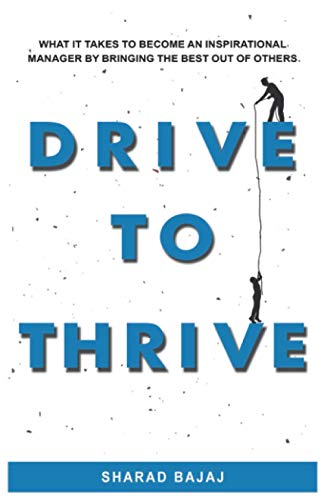 Imagen de archivo de Drive To Thrive: What It Takes To Become An Inspirational Manager By Bringing The Best Out Of Others a la venta por Goodwill Books