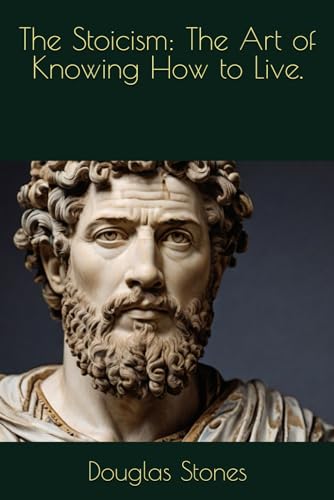Beispielbild fr The Stoicism: The Art of Knowing How to Live. zum Verkauf von GreatBookPrices