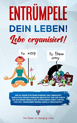 Beispielbild fr Entrmpele Dein Leben! Lebe organisiert!: Wie Du Deine kostbare Energie und Lebenszeit durch das PRINZIP ORDNUNG beschtzt und Dir durch die GOLDENEN REGELN des Aufrumens einen Vorteil von 90% . zum Verkauf von medimops