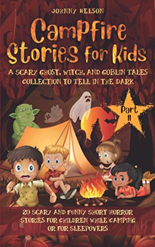 9798584378882: Campfire Stories for Kids Part II: A Scary Ghost, Witch, and Goblin Tales Collection to Tell in the Dark: 20 Scary and Funny Short Horror Stories for Children while Camping or for Sleepovers