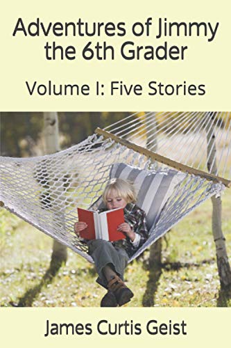 Stock image for Adventures of Jimmy the 6th Grader: Volume I: Five Stories for sale by GreatBookPrices