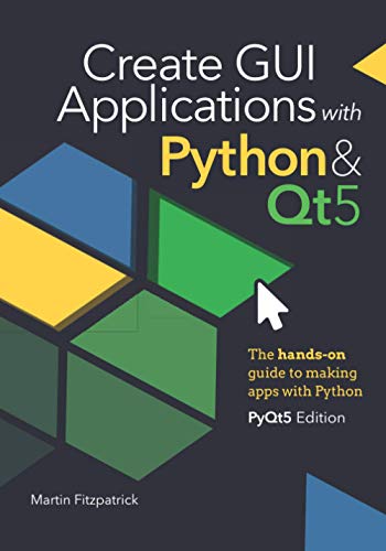 Stock image for Create GUI Applications with Python & Qt5 (PyQt5 Edition): The hands-on guide to making apps with Python for sale by medimops