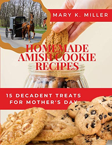 9798585937200: Homemade Amish Cookie Recipes: 15 Decadent Treats for Mother's Day (Amish Homemaker)
