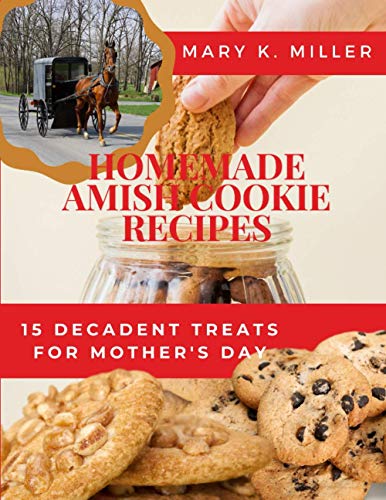 Imagen de archivo de Homemade Amish Cookie Recipes 15 Decadent Treats for Mother's Day Amish Homemaker a la venta por PBShop.store US