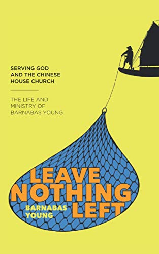 Imagen de archivo de Leave Nothing Left: Serving God & the Chinese House Church a la venta por HPB Inc.