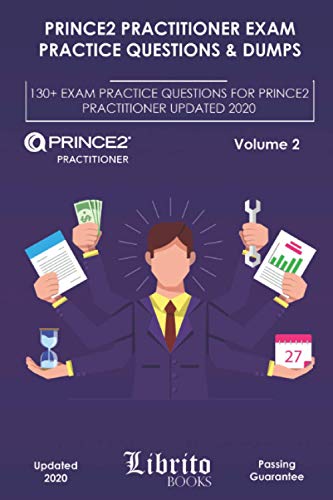 9798586115560: PRINCE2 PRACTITIONER EXAM PRACTICE QUESTIONS & DUMPS: 130+ EXAM PRACTICE QUESTIONS FOR PRINCE2 PRACTITIONER UPDATED 2020 – Volume 2