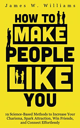 Beispielbild fr How to Make People Like You: 19 Science-Based Methods to Increase Your Charisma, Spark Attraction, Win Friends, and Connect Effortlessly zum Verkauf von GreatBookPrices