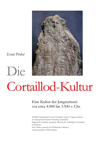 Stock image for Die Cortaillod-Kultur: Eine Kultur der Jungsteinzeit vor etwa 4.000 bis 3.500 v. Chr. (Bcher von Ernst Probst ber die Steinzeit) (German Edition) for sale by Ria Christie Collections