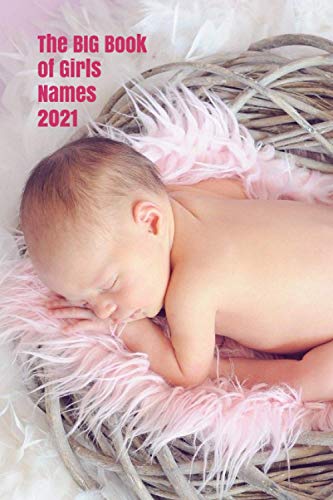 Stock image for The BIG Book of Girls Names 2021: More than 2000 of the best and most popular baby girl names for 2021 (The Big Books of Baby Names) for sale by Goodbookscafe