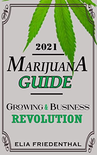 Beispielbild fr MARIJUANA GUIDE 2021: GROWING & BUSINESS REVOLUTION (MARIJUANA/CANNABIS Growing & Business) zum Verkauf von ALLBOOKS1