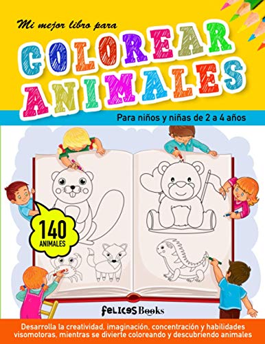 Mi mejor libro para colorear animales: Para niños y niñas de 2 a 4 años.  Cuaderno para pintar o colorear infantil. 140 dibujos de animales para   fomentar la creatividad. Ideal para