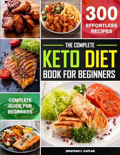 Beispielbild fr The Complete Keto Diet Book for beginners 2021-2022: The Ultimate Beginners Keto diet Cookbook with Quick and Healthy 300 Low-Carb Recipes Incl. 4 Week Weight Loss Plan zum Verkauf von Blue Vase Books