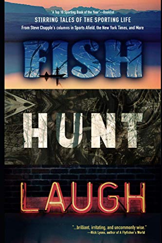 Beispielbild fr Fish Hunt Laugh: Stirring Tales of the Sporting Life zum Verkauf von California Books