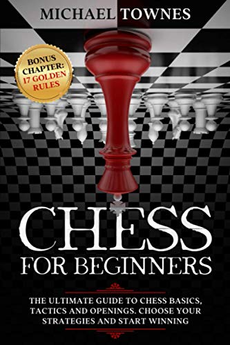 Beispielbild fr Chess for Beginners: The Ultimate Guide to Chess Basics, Tactics and Openings. Choose your Strategies and Start Winning zum Verkauf von HPB-Diamond