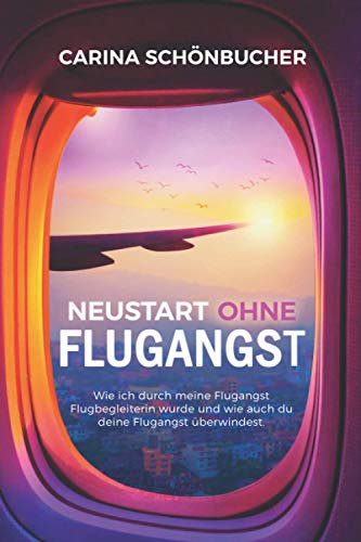 Beispielbild fr Neustart ohne Flugangst- Wie ich durch meine Flugangst Flugbegleiterin wurde und wie auch du deine Flugangst berwindest. zum Verkauf von medimops