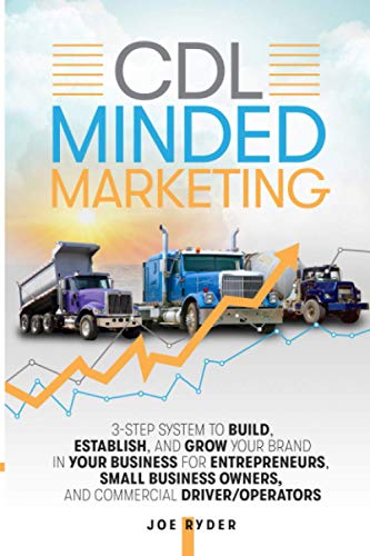 9798589168082: CDL Minded Marketing: 3-Step System to Build, Establish, and Grow Your Brand in your Business for Entrepreneurs, Small Business Owners, and Commercial Driver/Operators