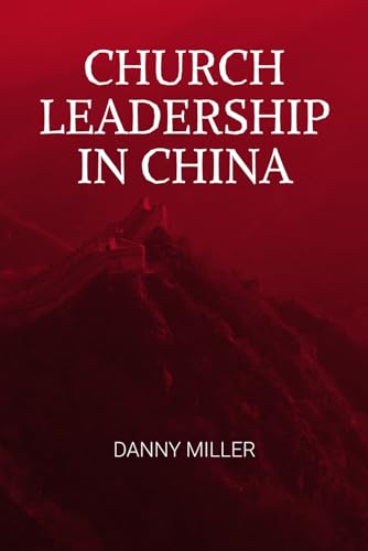 Stock image for Church Leadership in China: A compelling and intriguing look at the models applied by the Chinese Church, in coping with the world's biggest twenty-first century revival for sale by California Books