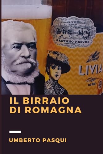 Imagen de archivo de Il birraio di Romagna: Gaetano Pasqui di Forl, pioniere della birra artigianale italiana (Italian Edition) a la venta por California Books