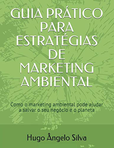 Beispielbild fr GUIA PRTICO PARA ESTRATGIAS DE MARKETING AMBIENTAL: Como o marketing ambiental pode ajudar a salvar o seu negcio e o planeta (Portuguese Edition) zum Verkauf von California Books