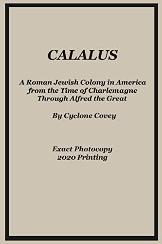 Stock image for Calalus: A Roman Jewish Colony in America from the Time of Charlemagne Through Alfred the Great - Exact Photocopy 2020 Reprinting for sale by California Books
