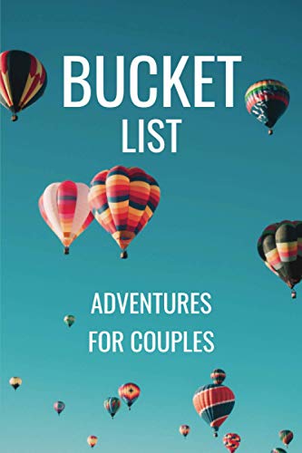 Imagen de archivo de Bucket List Adventures for Couples: A Creative and Inspirational Couples Journal for Travel Adventures and Relationship Goals | Hot Air Balloon Cover a la venta por AwesomeBooks
