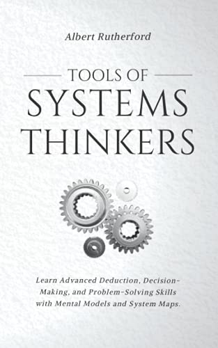 Stock image for Tools of Systems Thinkers: Learn Advanced Deduction, Decision-Making, and Problem-Solving Skills with Mental Models and System Maps. for sale by GreatBookPricesUK